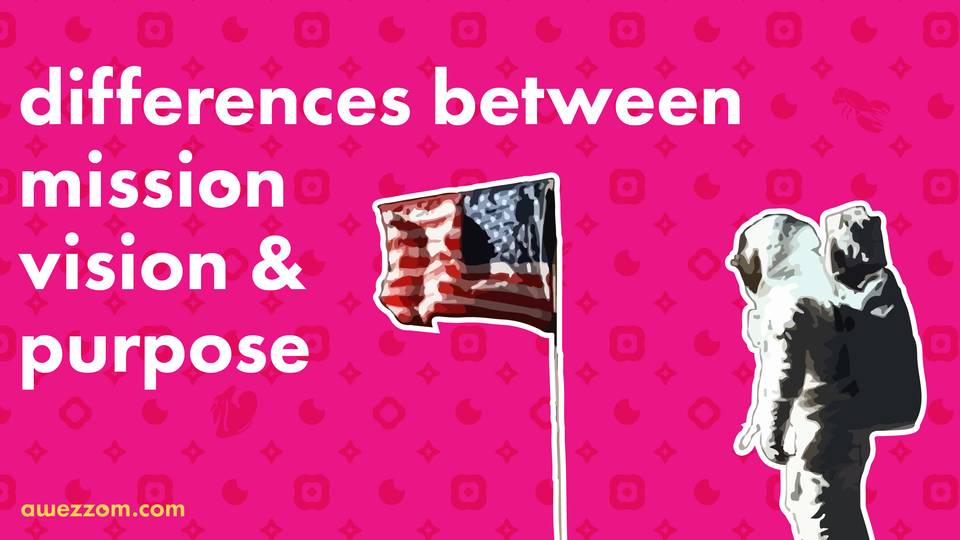 Differences between company's Mission, Vision and Purpose | awezzom Blog Post